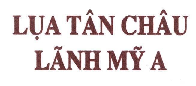 Mẫu nhãn hiệu TÂN CHÂU LãNH Mỹ A LụA