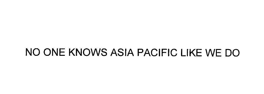 Mẫu nhãn hiệu NO ONE KNOWS ASIA PACIFIC LIKE WE DO