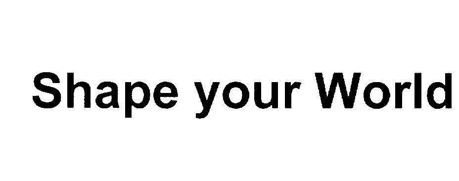 Mẫu nhãn hiệu SHAPE YOUR WORLD