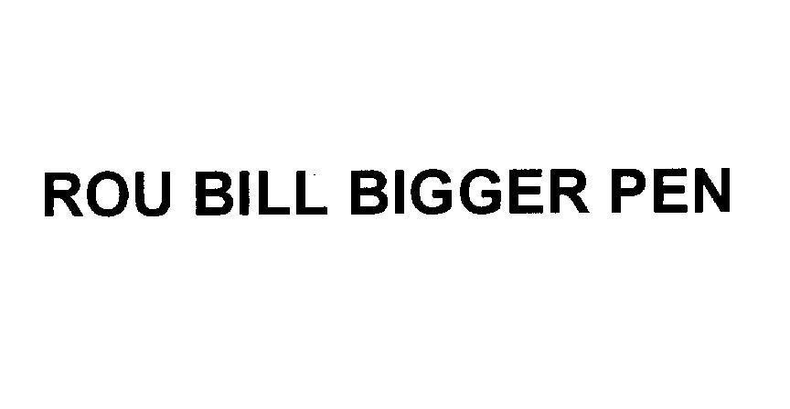 Mẫu nhãn hiệu ROU BILL BIGGER PEN