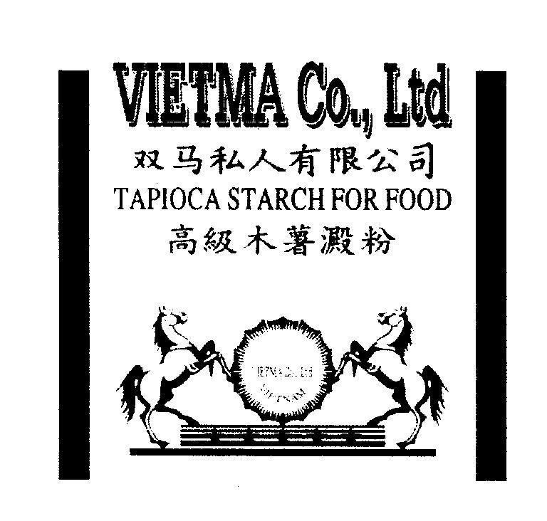 Mẫu nhãn hiệu VIETMA Co., Ltd TAPIOCA STARCH FOR FOOD [Shuang Ma Shi Ren You Xian Gong Shi:Công ty hữu hạn tư nhân Việt Mã...]