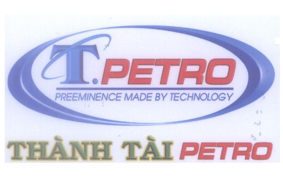 Mẫu nhãn hiệu T.PETRO PREEMINENCE MADE BY TECHNOLOGY Thành Tài PETRO