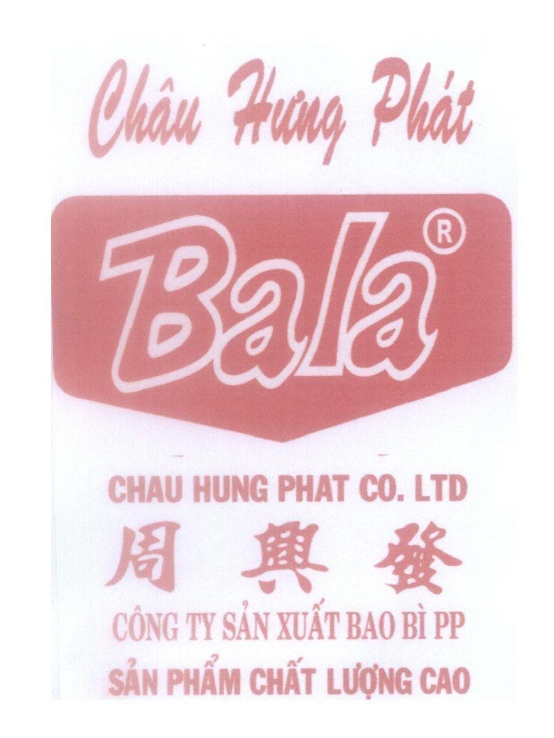 Mẫu nhãn hiệu Châu Hưng Phát Bala CHAU HUNG PHAT CO. LTD Công Ty Sản Xuất Bao Bì PP [Zhou Xing Fa: Châu Hưng Phát]