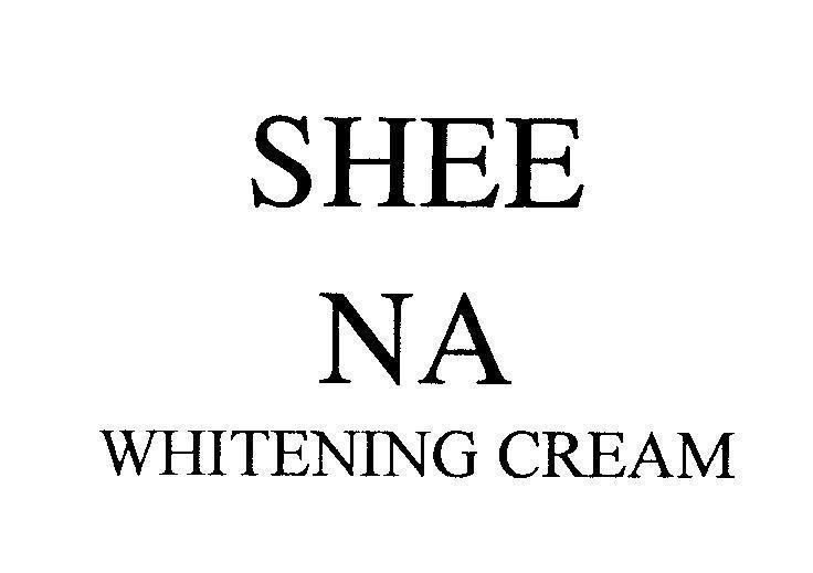 Mẫu nhãn hiệu SHEE NA WHITENING CREAM