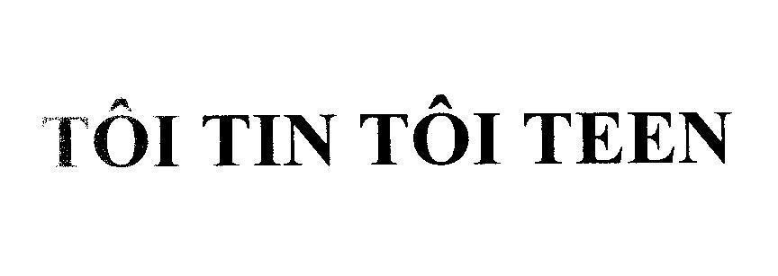 Mẫu nhãn hiệu TÔI TIN TÔI TEEN